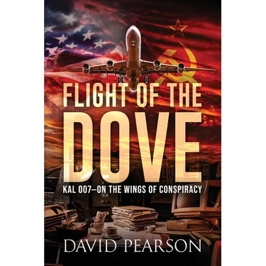 Flight of the Dove: KAL-007 On the Wings of Conspiracy