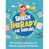 Speech Therapy for Toddlers: 151 Activities and Games for Optimal Language Development
