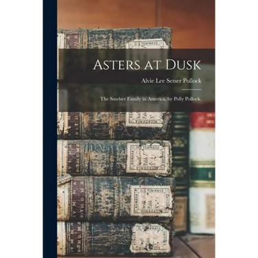 Asters at Dusk; the Smelser Family in America, by Polly Pollock.