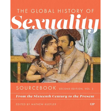 Global History of Sexuality Sourcebook, Second Edition: From the Sixteenth Century to the Present, Second Edition, Volume Two