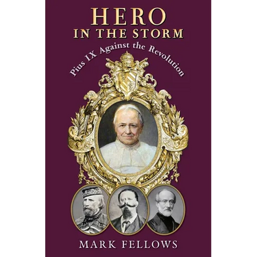 Hero in the Storm: Pius IX Against the Revolution