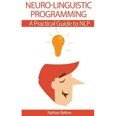 Neuro-Linguistic Programming: A Practical Guide to NLP