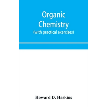 Organic chemistry, including certain portions of physical chemistry for medical, pharmaceutical, and biological students (with practical exercises)