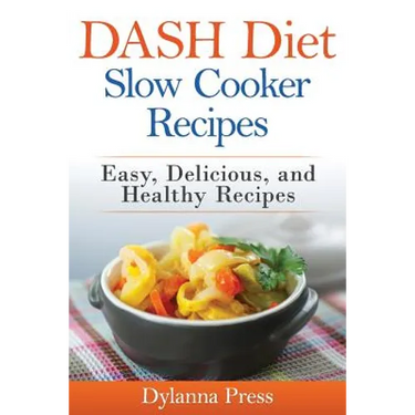 DASH Diet Slow Cooker Recipes: Easy, Delicious, and Healthy Low-Sodium Recipes