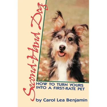 Second-Hand Dog: How to Turn Yours Into a First-Rate Pet