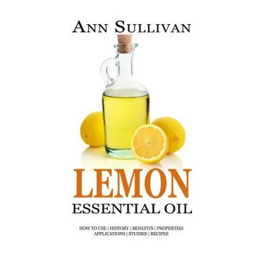 Lemon Essential Oil: Benefits, Properties, Applications, Studies & Recipes