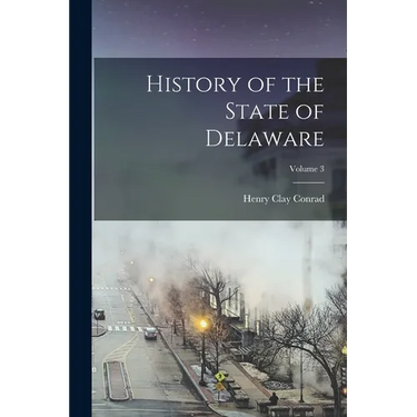 History of the State of Delaware; Volume 3