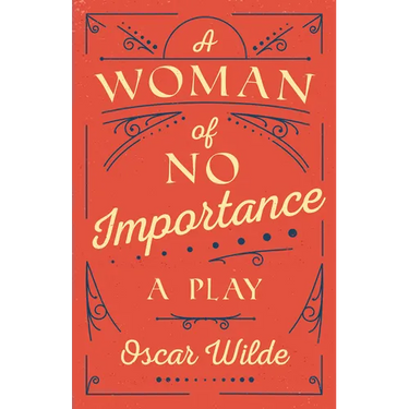A Woman of No Importance: A Play