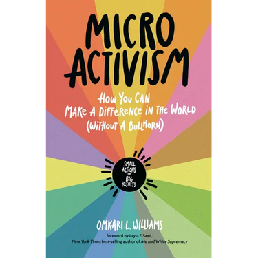 Micro Activism: How You Can Make a Difference in the World Without a Bullhorn