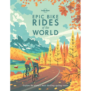 Lonely Planet Epic Bike Rides of the World: 200 Extraordinary Cycling Routes Across the Globe Maps & Travel Tips Easy & Challenging Adventures Stunnin