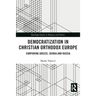 Democratization in Christian Orthodox Europe: Comparing Greece, Serbia and Russia