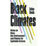 Black Climates: Notes on Race, Our Environment, and Visions for Equitable Futures