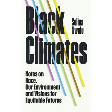 Black Climates: Notes on Race, Our Environment, and Visions for Equitable Futures