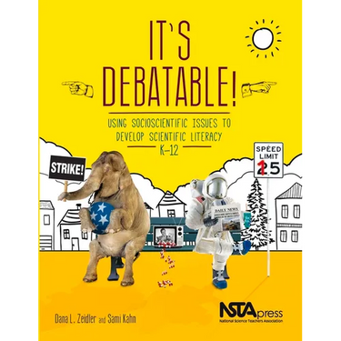 It's Debatable!: Using Socioscientific Issues to Develop Scientific Literacy, K-12