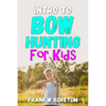 Intro to Bow Hunting for Kids