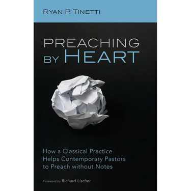 Preaching by Heart: How a Classical Practice Helps Contemporary Pastors to Preach Without Notes