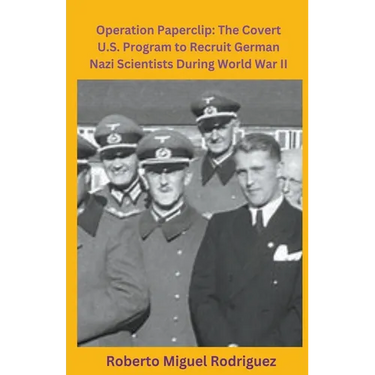 Operation Paperclip: The Covert U.S. Program to Recruit German Scientists