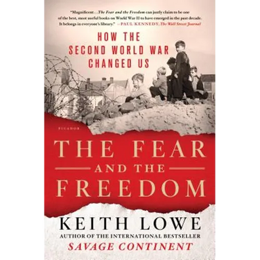 The Fear and the Freedom: How the Second World War Changed Us