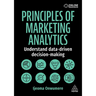 Principles of Marketing Analytics: Understand Data-Driven Decision-Making