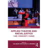 Applied Theatre and Racial Justice: Care, Community, Change