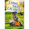 Canal Days Calamity: Dog Days Mystery #2, A humorous cozy mystery