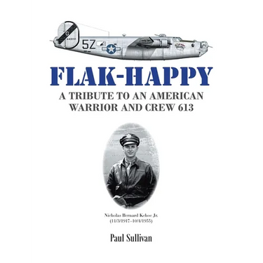 Flak-Happy: A Tribute to an American Warrior and Crew 613