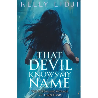 That Devil Knows My Name: The Screaming Lady Of Lums Pond
