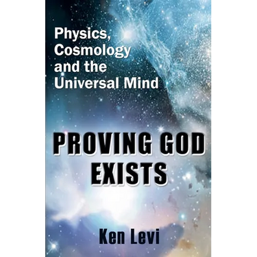 Proving God Exists: Physics, Cosmology, and the Universal Mind