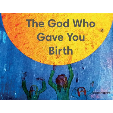 The God Who Gave You Birth