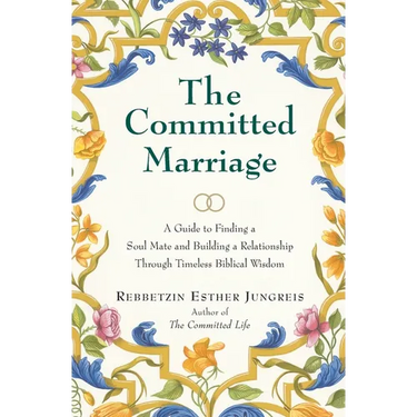 The Committed Marriage: A Guide to Finding a Soul Mate and Building a Relationship Through Timeless Biblical Wisdom