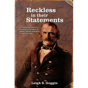 Reckless in their Statements: Challenging History's Harshest Criticisms of Albert Sidney Johnston in the Civil War