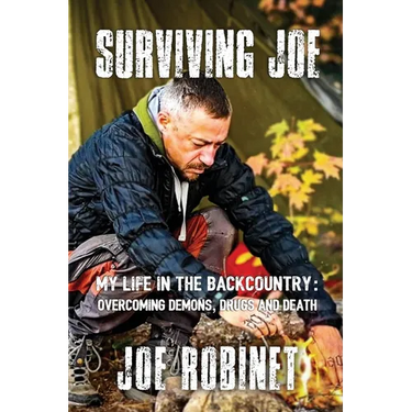 Surviving Joe: My Life In The Backcountry: Overcoming Demons, Drugs and Death