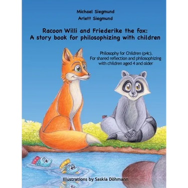 Racoon Willi and Friederike the fox: A story book for philosophizing with children: Philosophy for Children (p4c). For shared reflection and philosoph