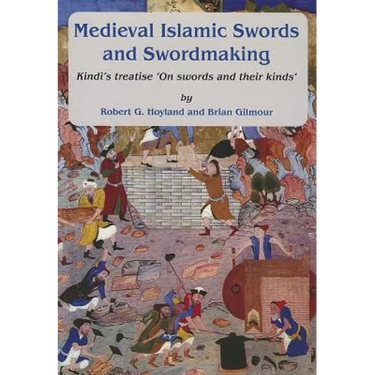 Medieval Islamic Swords and Swordmaking: Kindi's Treatise "On Swords and Their Kinds"