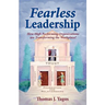 Fearless Leadership How High Performing Organizations Are Transforming the Workplace!