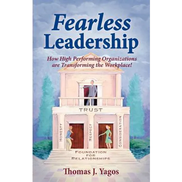 Fearless Leadership How High Performing Organizations Are Transforming the Workplace!