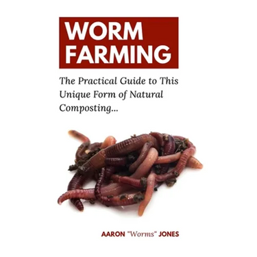 Worm Farming: The Practical Guide to This Unique Form of Natural Composting...