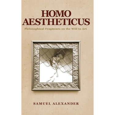 Homo Aestheticus: Philosophical Fragments on the Will to Art