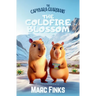 The Capybara Guardians, Book 5: The Coldfire Blossom: Capybara Guardians