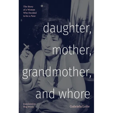 Daughter, Mother, Grandmother, and Whore: The Story of a Woman Who Decided to be a Puta