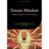 Tennis Mindset: Mental Strength in Tennis Training: Master Focus, Build Confidence, and Develop Match-Winning Strategies - From Pressure Points to Pea