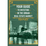 Your Guide to Investing in the Urban Real Estate Market