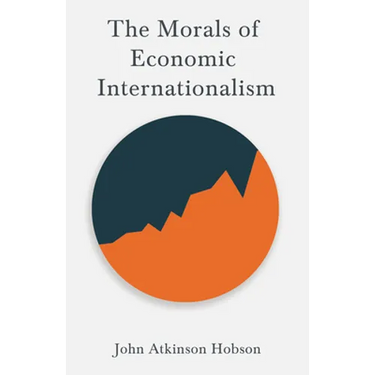 The Morals of Economic Internationalism: With an Excerpt from Imperialism, the Highest Stage of Capitalism by V. I. Lenin