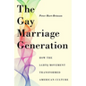 The Gay Marriage Generation: How the LGBTQ Movement Transformed American Culture