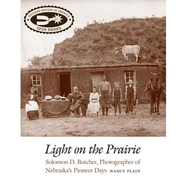 Light on the Prairie: Solomon D. Butcher, Photographer of Nebraska's Pioneer Days