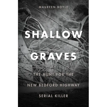 Shallow Graves: The Hunt for the New Bedford Highway Serial Killer