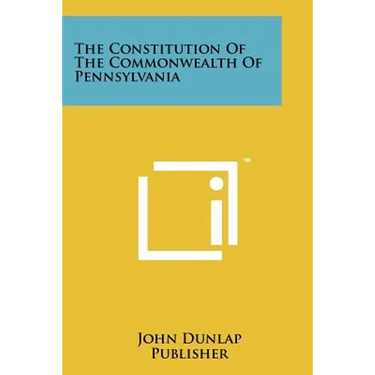 The Constitution Of The Commonwealth Of Pennsylvania