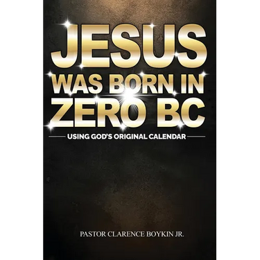 Jesus Was Born in Zero BC: Using God original Calendar