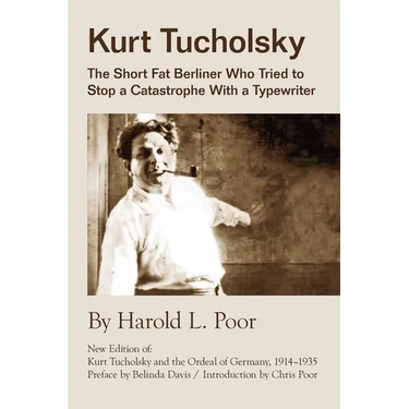 Kurt Tucholsky: The Short Fat Berliner Who Tried to Stop A Catastrophe With A Typewriter