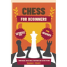 Chess for Beginners: Comprehensive And Simplified Guide To Know Board, Pieces, Rules, Strategies And Tactics To Win!
